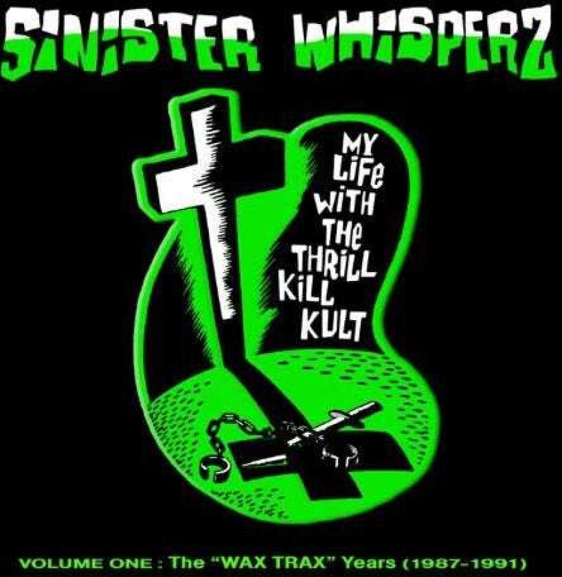 My Life With The Thrill Kill Kult Sinister Whisperz: 1 Wax Trax Years CD