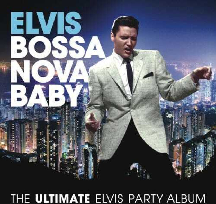 Elvis Presley Bossa Nova Baby: The Ultimate Elvis Presley Party CD
