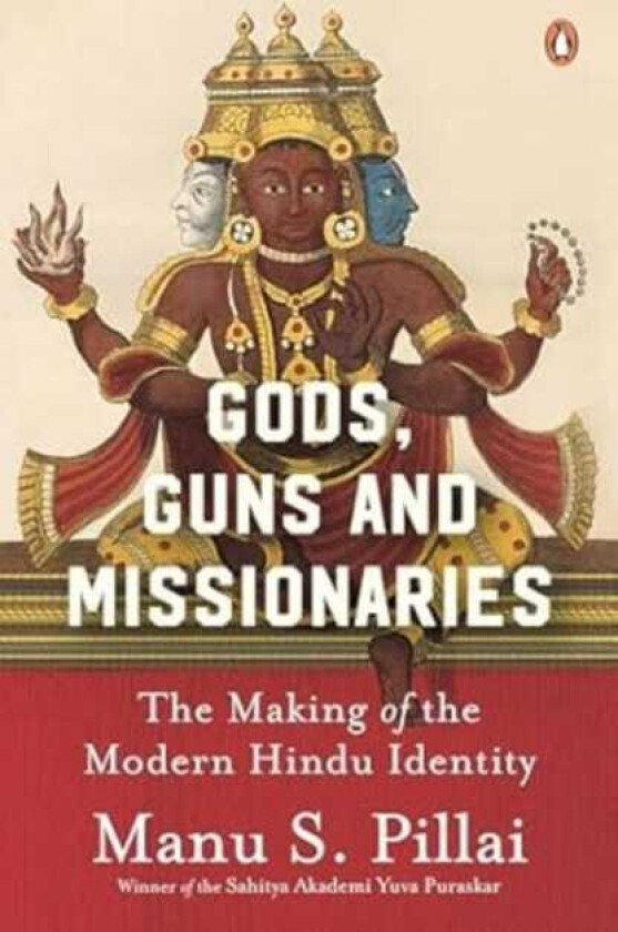 Gods Guns & Missionaries The Making Of The Modern Hindu Identity