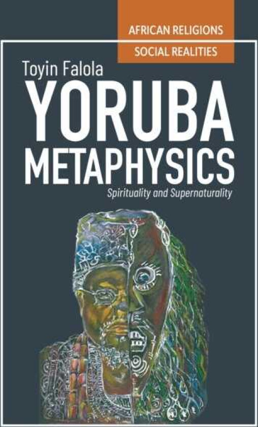 Yoruba Metaphysics Spirituality and Supernaturality