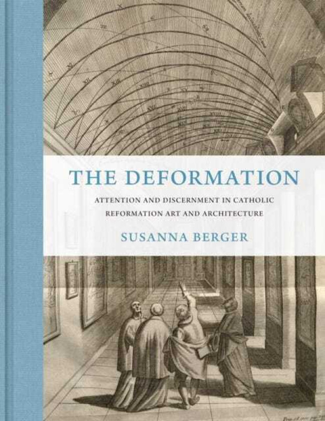 The Deformation Attention and Discernment in Catholic Reformation Art and Architecture