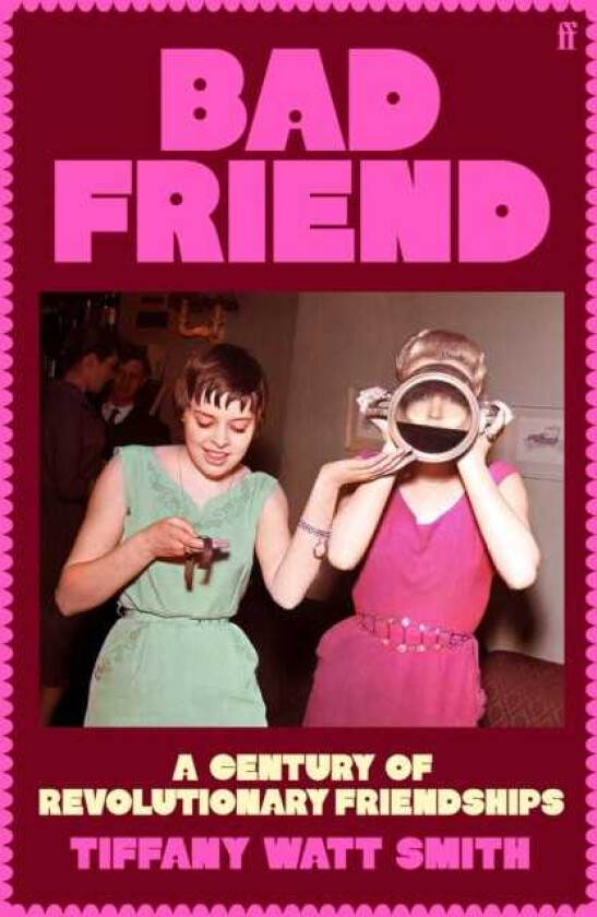 Bad Friend A Century of Revolutionary Friendships