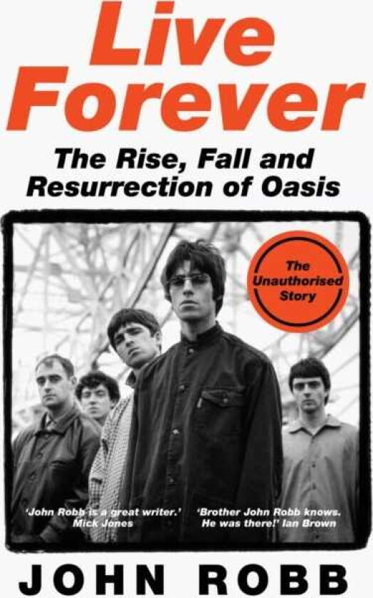 Live Forever The Rise, Fall and Resurrection of Oasis