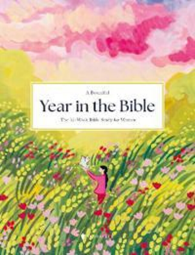 A Beautiful Year in the Bible: The 52-Week Bible Study for Women (SC)