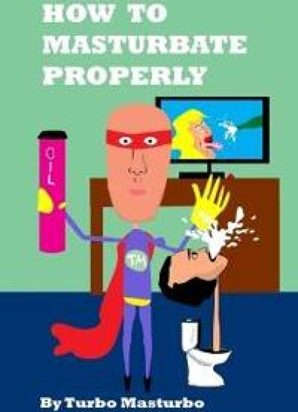 How to Masturbate Properly