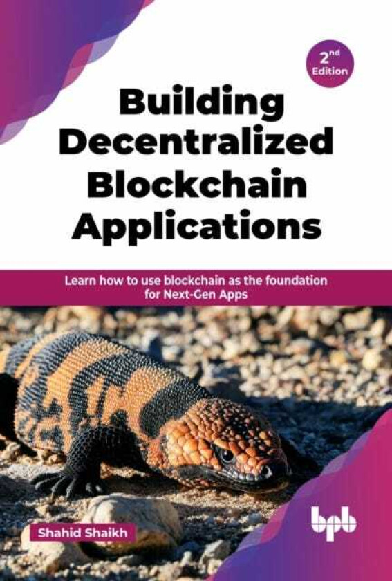 Building Decentralized Blockchain Applications Learn how to use blockchain as the foundation for NextGen Apps 2nd Edition
