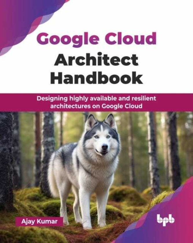 Google Cloud Architect Handbook Designing highly available and resilient architectures on Google Cloud