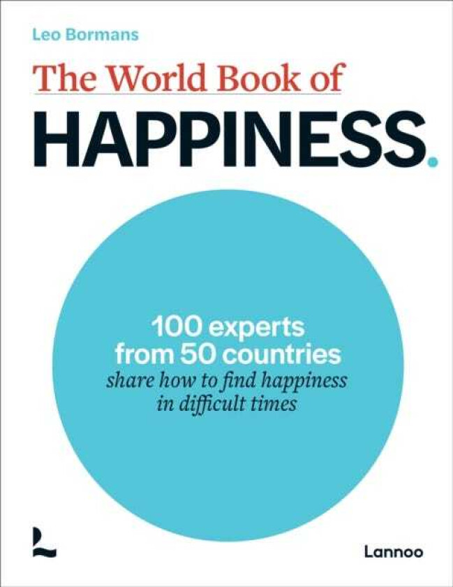 The World Book of Happiness 100 Experts from 50 Countries Share How to Find Happiness in Difficult Times