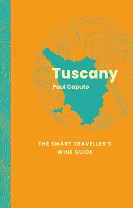 Tuscany: The Smart Traveller's Wine Guide