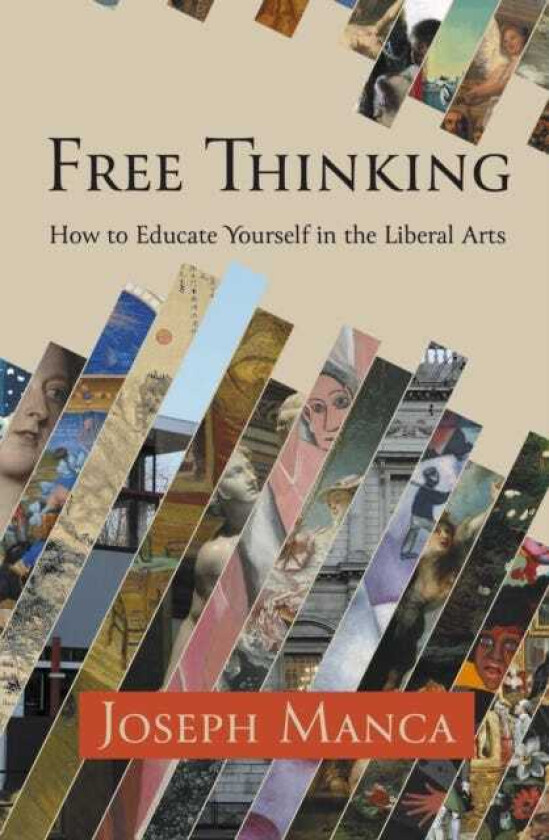 Free Thinking How to Educate Yourself in the Liberal Arts