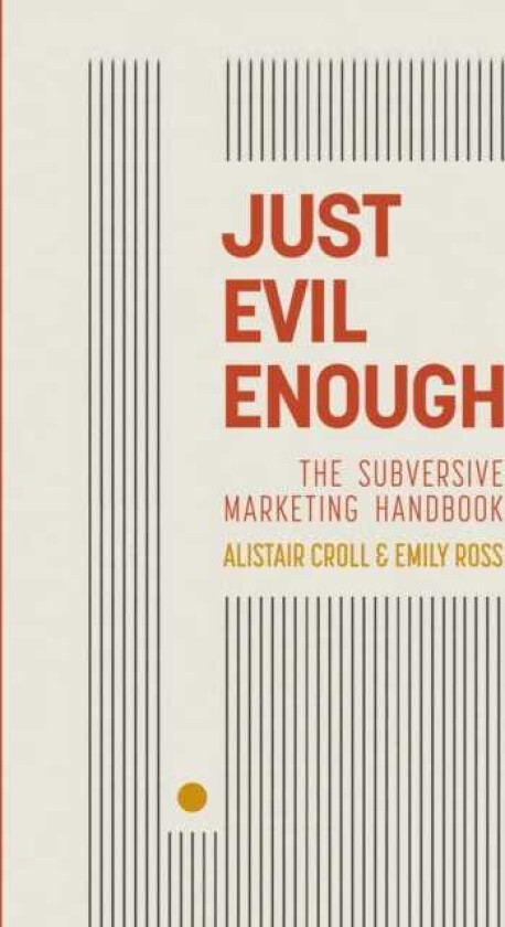 Just Evil Enough A Playbook for Subversive Marketing