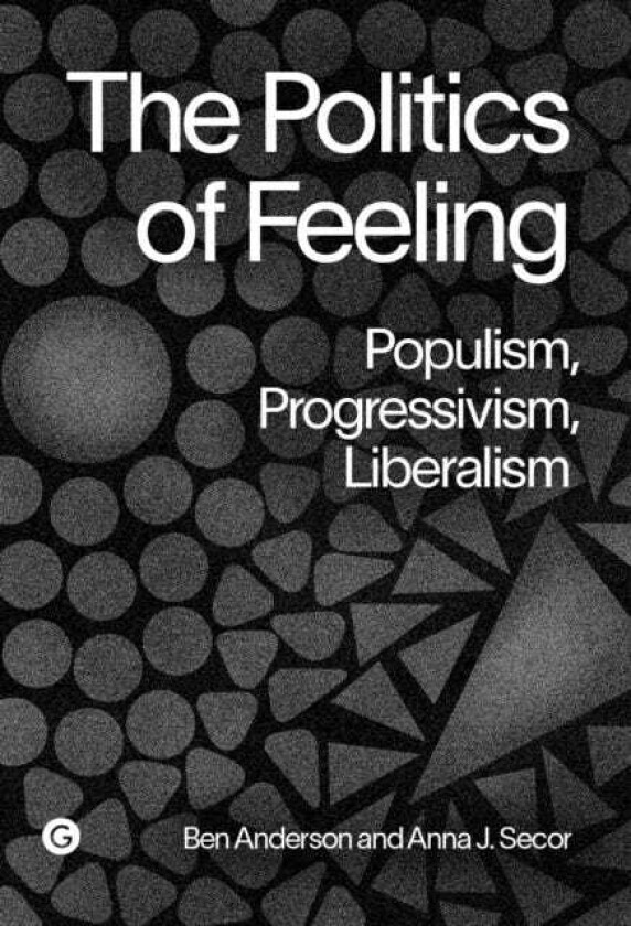 The Politics of Feeling Populism, Progressivism, Liberalism