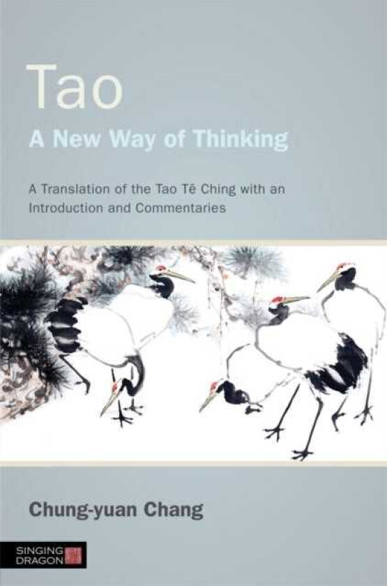 Tao A New Way of Thinking A Translation of the Tao Te Ching with an Introduction and Commentaries