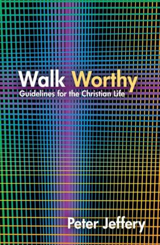 Walk Worthy Guidelines for the Christian Faith