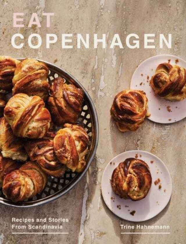 Eat Copenhagen Recipes and Stories From Scandinavia