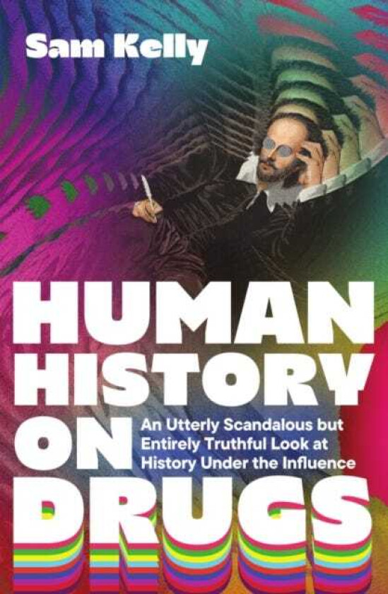 Human History on Drugs An Utterly Scandalous but Entirely Truthful Look at History Under the Influence