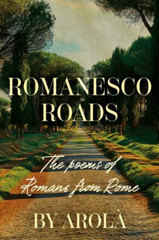 Romanesco Roads The poems of Romans from Rome