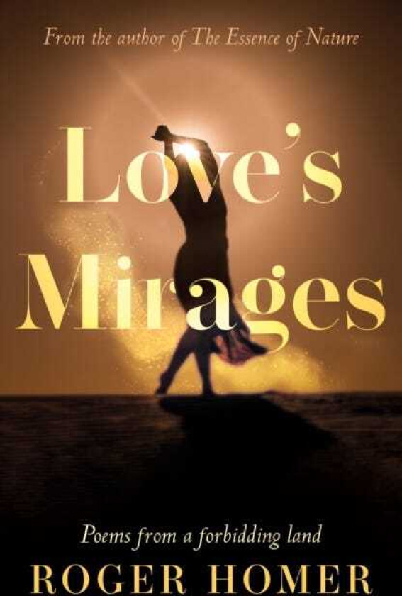 Love’s Mirages Poems from a forbidding land
