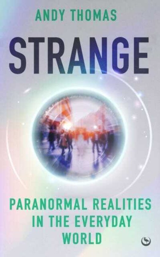 Strange Paranormal Realities in the Everyday World