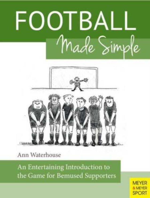 Football Made Simple An Entertaining Introduction to the Game for Bemused Supporters