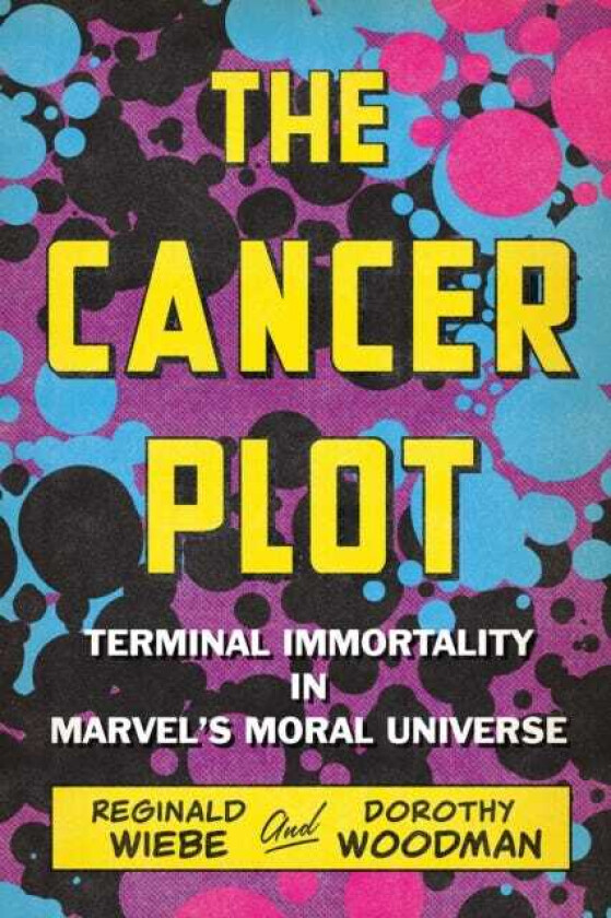 The Cancer Plot Terminal Immortality in Marvel’s Moral Universe