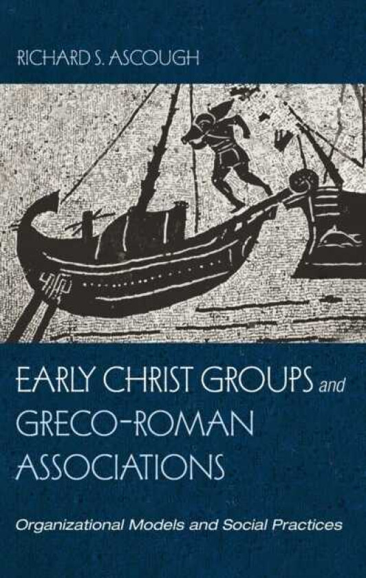 Early Christ Groups and GrecoRoman Associations Organizational Models and Social Practices