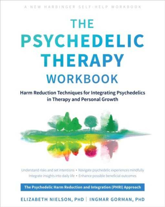 The Psychedelic Therapy Workbook Harm Reduction Techniques for Integrating Psychedelics in Therapy and Personal Growth