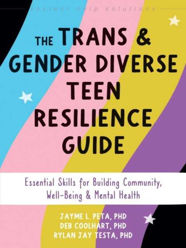 The Trans and Gender Diverse Teen Resilience Guide Essential Skills for Building Community, WellBeing, and Mental Health