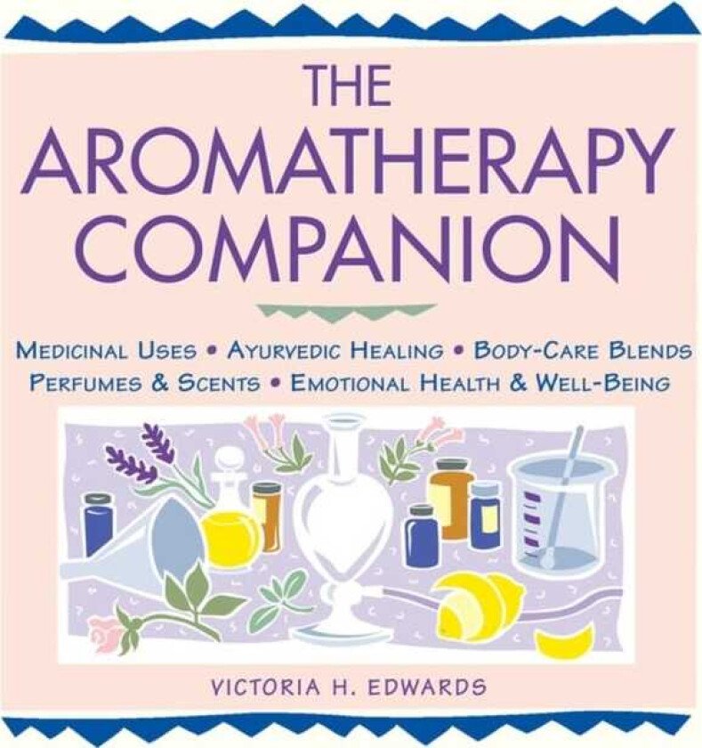 The Aromatherapy Companion Medicinal Uses/Ayurvedic Healing/BodyCare Blends/Perfumes & Scents/Emotional Health & WellBeing
