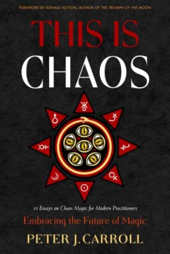 This Is Chaos: Embracing the Future of Magic 15 Essays on Chaos Magic for Modern Practitioners