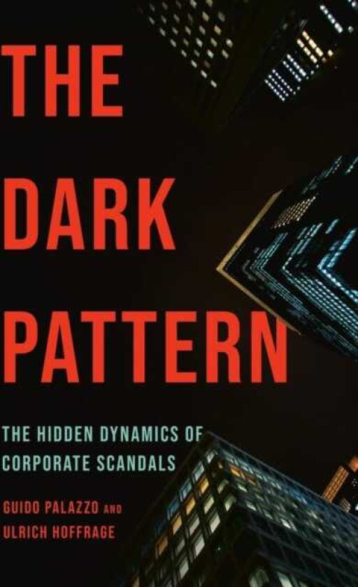 The Dark Pattern The Hidden Dynamics of Corporate Scandals