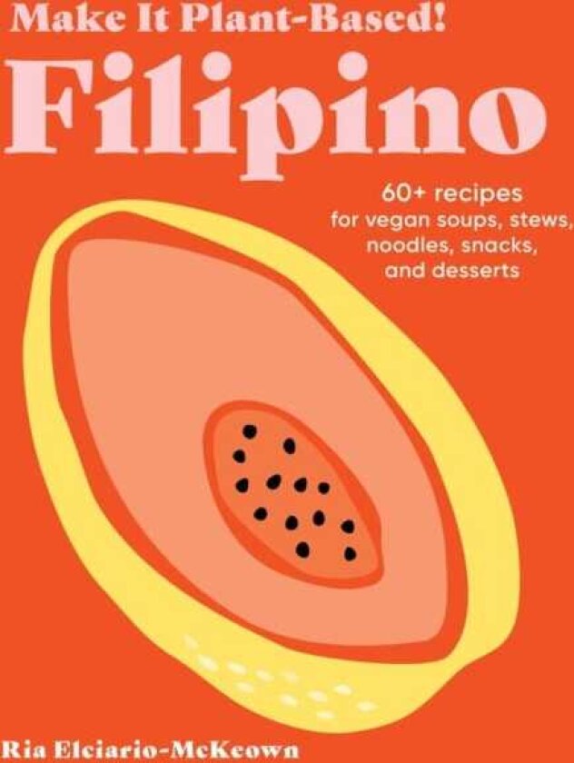 Make It PlantBased! Filipino A Cookbook