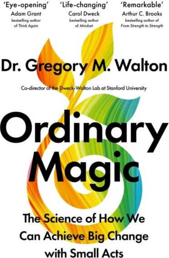 Ordinary Magic The Science of How We Can Achieve Big Change with Small Acts