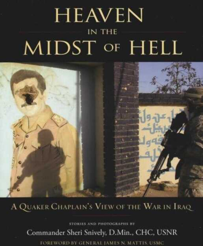 Heaven in the Midst of Hell A Quaker Chaplain's View of the War in Iraq