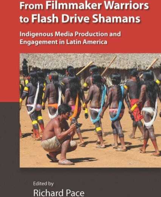 From Filmmaker Warriors to Flash Drive Shamans Indigenous Media Production and Engagement in Latin America