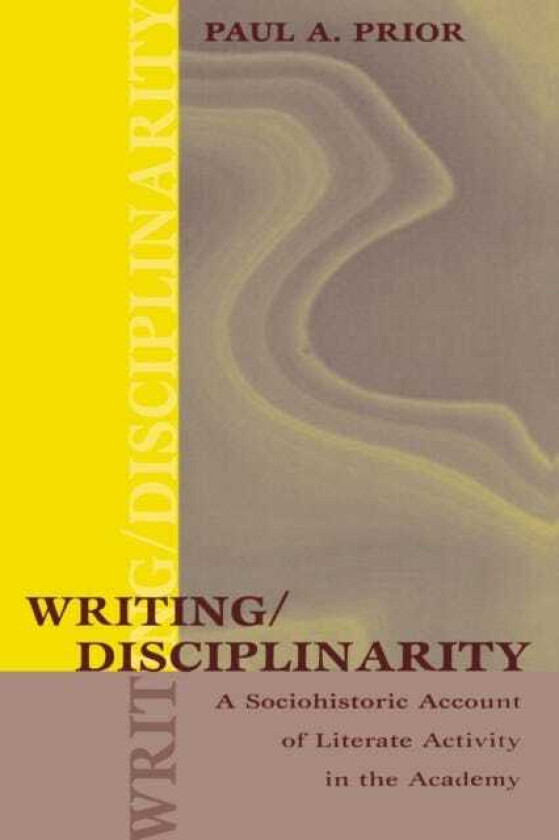 Writing/Disciplinarity A Sociohistoric Account of Literate Activity in the Academy