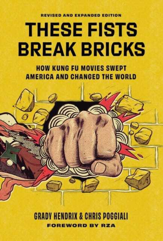These Fists Break Bricks (Revised and Expanded Edition) How Kung Fu Movies Swept America and Changed the World