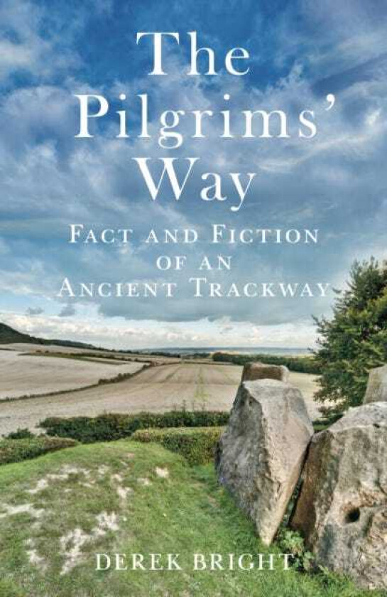 The Pilgrims' Way Fact and Fiction of an Ancient Trackway