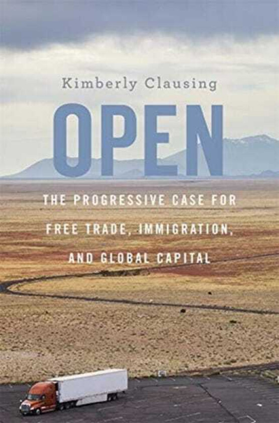 Open The Progressive Case for Free Trade, Immigration, and Global Capital