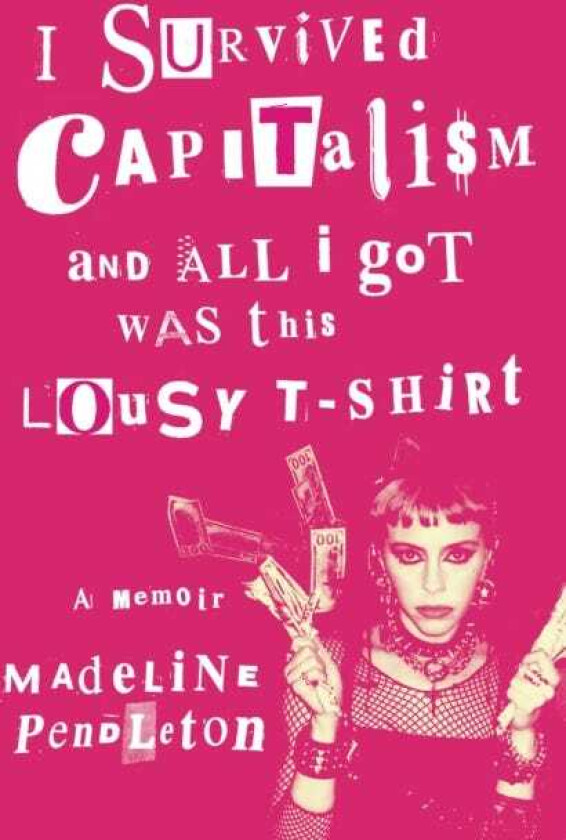 I Survived Capitalism and All I Got Was This Lousy TShirt A Memoir