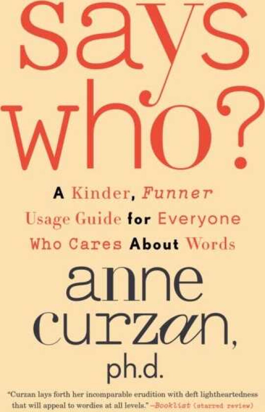 Says Who? A Kinder, Funner Usage Guide for Everyone Who Cares About Words