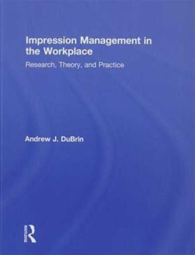 Impression Management in the Workplace Research, Theory and Practice