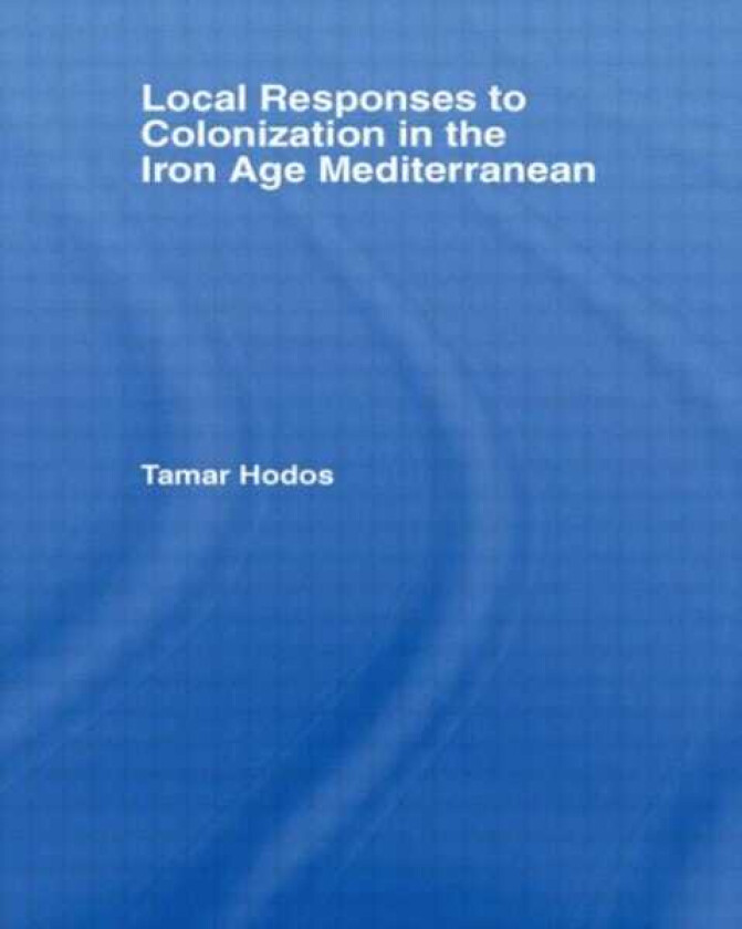 Local Responses to Colonization in the Iron Age Mediterranean