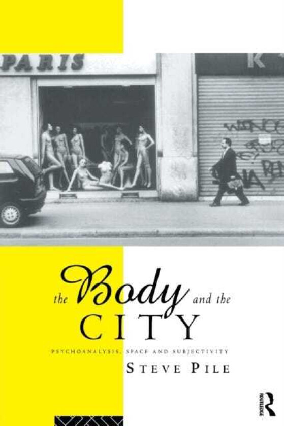 The Body and the City Psychoanalysis, Space and Subjectivity
