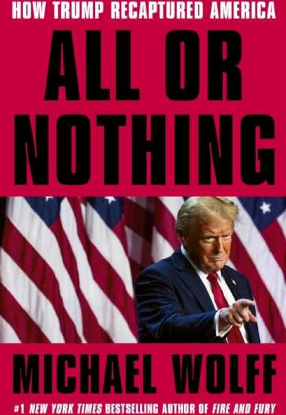 All or Nothing How Trump Recaptured America