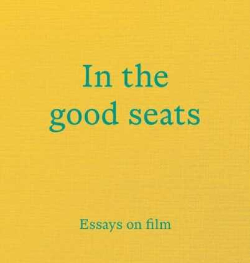 In the good seats Essays on film