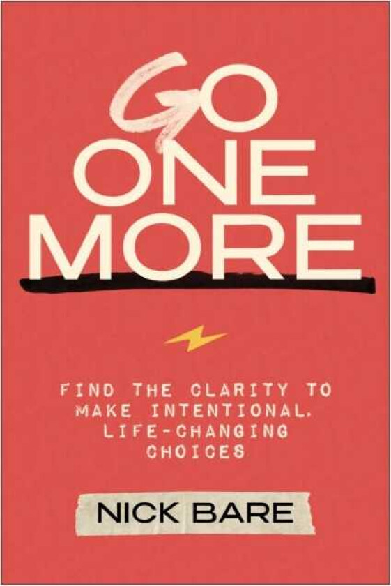 Go One More Find the Clarity to Make Intentional, LifeChanging Choices