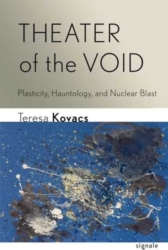 Theater of the Void Plasticity, Hauntology, and Nuclear Blast