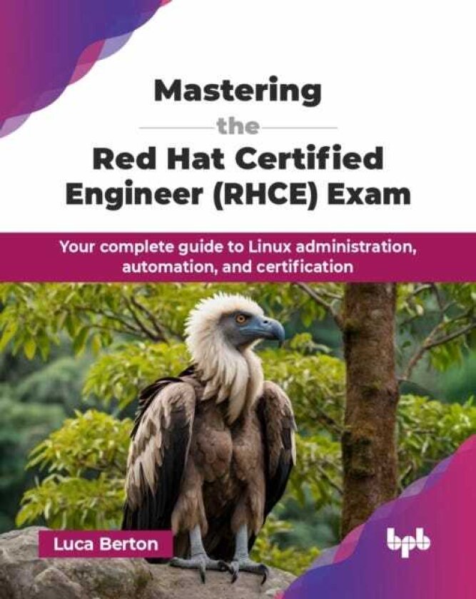 Mastering the Red Hat Certified Engineer (RHCE) Exam Your complete guide to Linux administration, automation, and certification