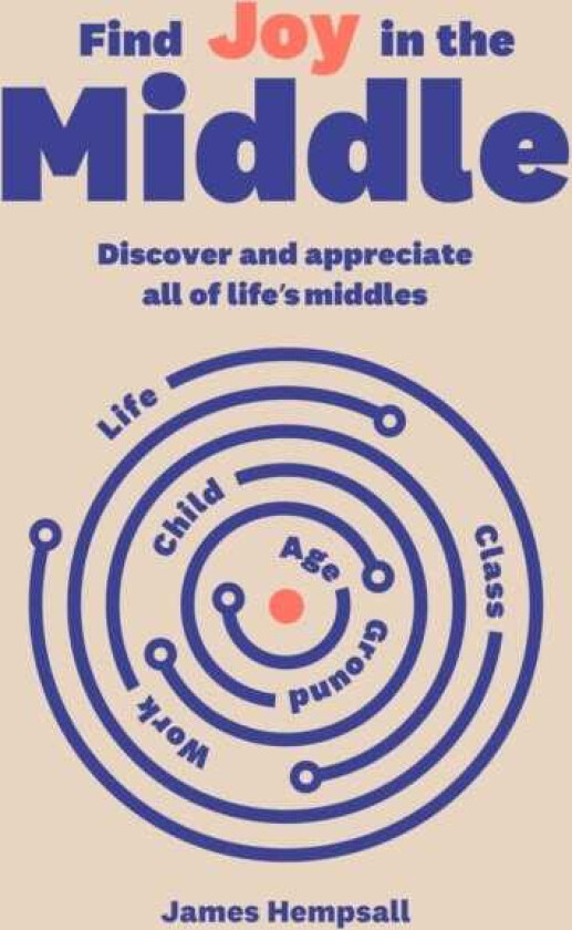 Find Joy in the Middle Now is the time to discover and appreciate life’s middles